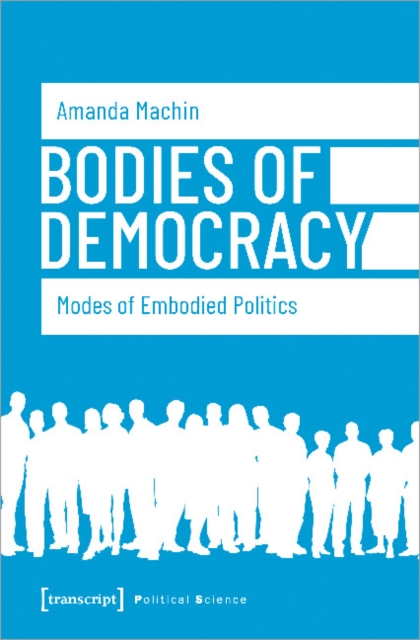 Bodies of Democracy - Modes of Embodied Politics