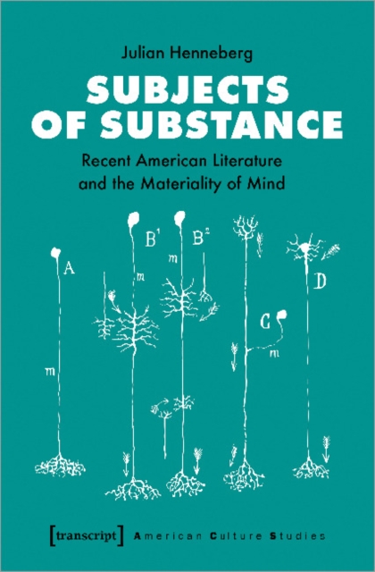 Subjects of Substance - Recent American Literature and the Materiality of Mind