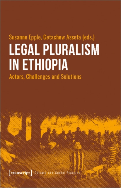 Legal Pluralism in Ethiopia - Actors, Challenges and Solutions