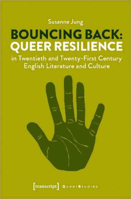 Bouncing Back - Queer Resilience in Twentieth- and Twenty-First-Century English Literature and Culture