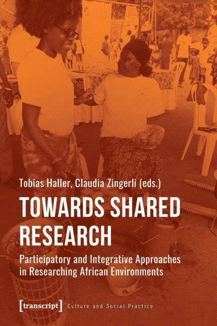 Towards Shared Research - Participatory and Integrative Approaches in Researching African Environments