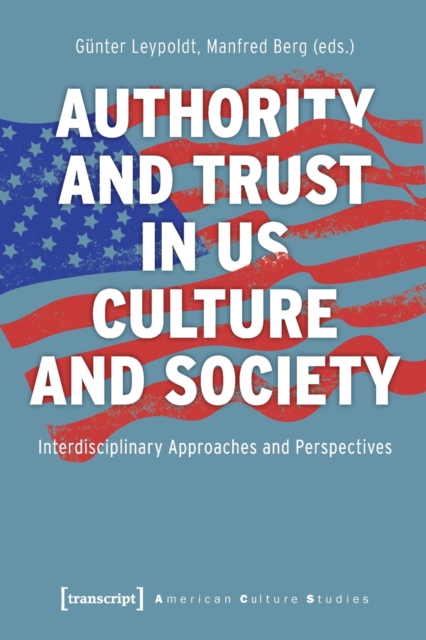 Authority and Trust in US Culture and Society - Interdisciplinary Approaches and Perspectives