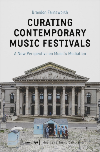 Curating Contemporary Music Festivals - A New Perspective on Music's Mediation