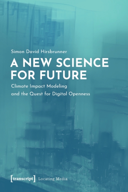 New Science for Future - Climate Impact Modeling and the Quest for Digital Openness