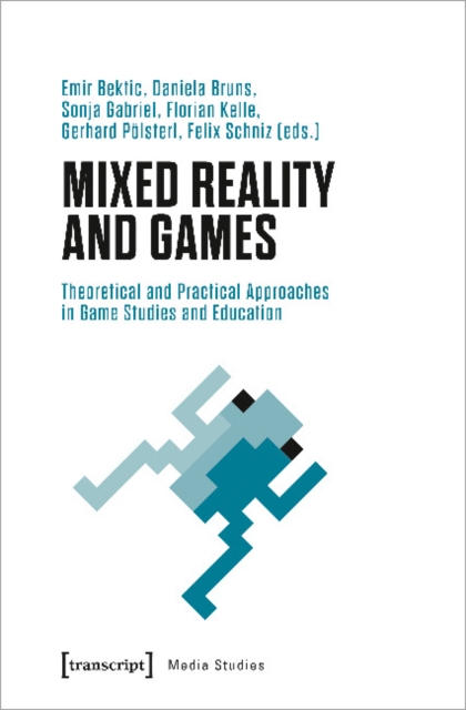 Mixed Reality and Games - Theoretical and Practical Approaches in Game Studies and Education