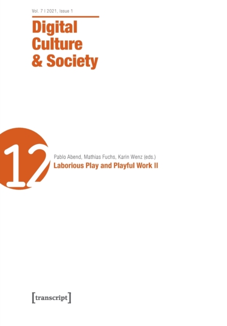 Digital Culture & Society (DCS) - Vol. 7, Issue 1/2021 - Laborious Play and Playful Work II