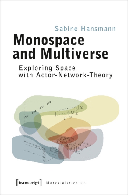 Monospace and Multiverse - Exploring Space with Actor-Network-Theory