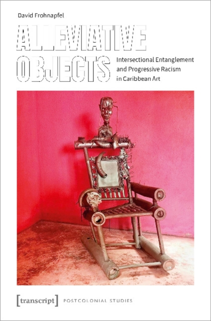 Alleviative Objects - Intersectional Entanglement and Progressive Racism in Caribbean Art