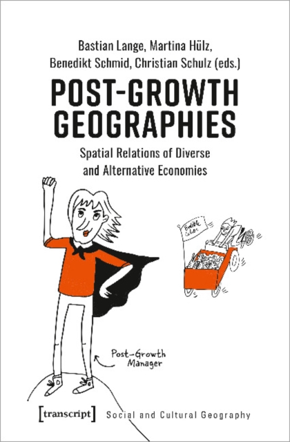 Post-Growth Geographies - Spatial Relations of Diverse and Alternative Economies