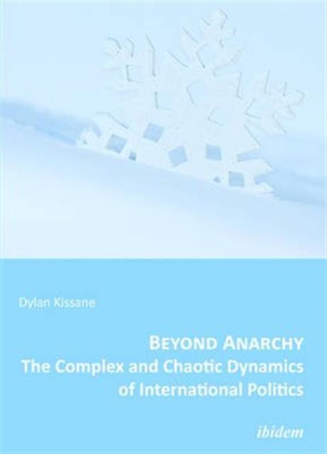 Beyond Anarchy - The Complex and Chaotic Dynamics of International Politics