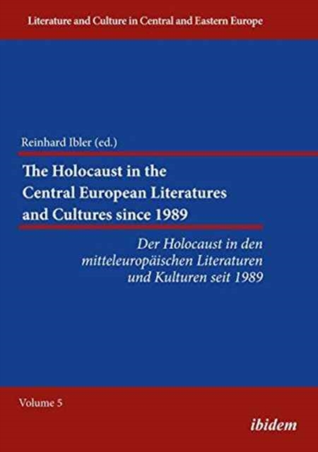 Holocaust in the Central European Literature - Der Holocaust in den mitteleuropaischen Literaturen und Kulturen seit 1989