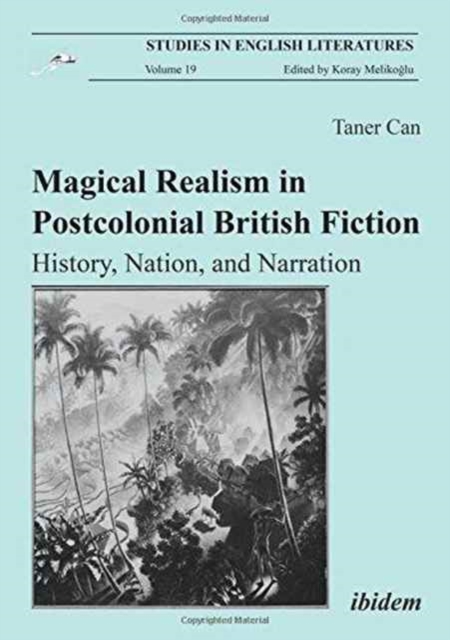 Magical Realism in Postcolonial British Fiction - History, Nation, and Narration