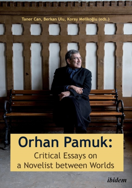 Orhan Pamuk -- Critical Essays on a Novelist between Worlds