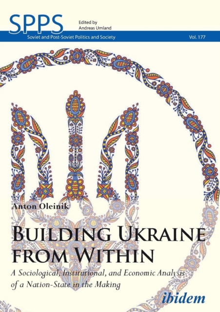 Building Ukraine from Within - A Sociological, Institutional, and Economic Analysis of a Nation-State in the Making