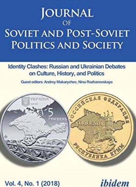 Journal of Soviet and Post-Soviet Politics and S - Identity Clashes: Russian and Ukrainian Debates on Culture, History and Politics, Vol. 4, No. 1 (2