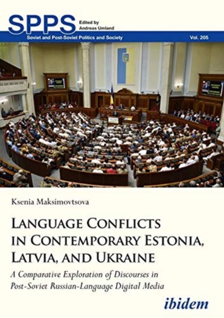 Language Conflicts in Contemporary Estonia, Latv - A Comparative Exploration of Discourses in Post-Soviet Russian-Language Digital Media
