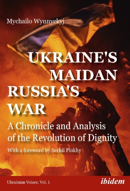 Ukraine's Maidan, Russia`s War - A Chronicle and Analysis of the Revolution of Dignity