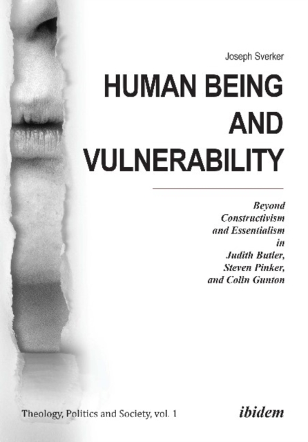 Human Being and Vulnerability - Beyond Constructivism and Essentialism in Judith Butler, Steven Pinker, and Colin Gunton