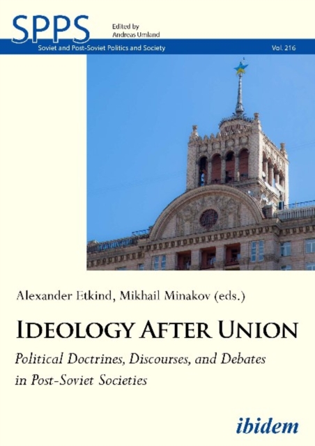 Ideology After Union - Political Doctrines, Discourses, and Debates in Post-Soviet Societies