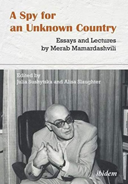 Spy for an Unknown Country - Essays and Lectures by Merab Mamardashvili