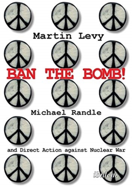 Ban the Bomb! - Michael Randle and Direct Action against Nuclear War