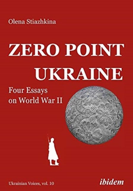 Zero Point Ukraine - Four Essays on World War II