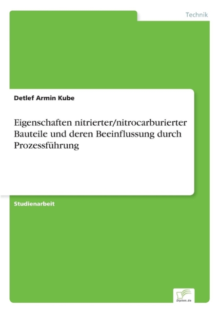 Eigenschaften nitrierter/nitrocarburierter Bauteile und deren Beeinflussung durch Prozessfuhrung