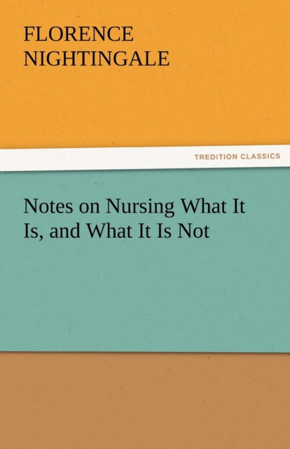 Notes on Nursing What It Is, and What It Is Not