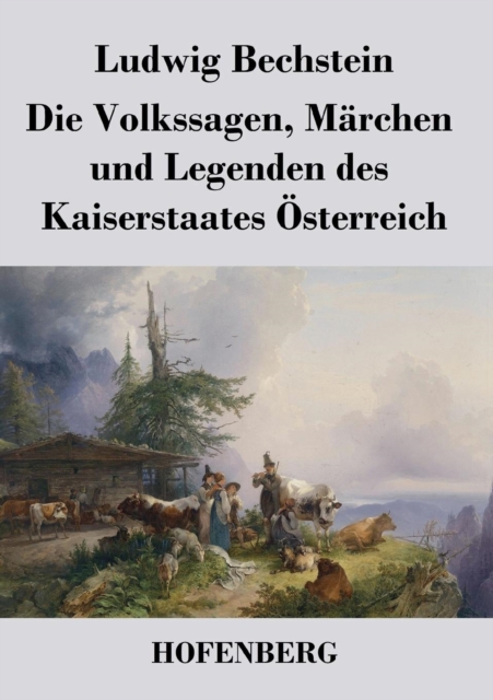 Volkssagen, Marchen und Legenden des Kaiserstaates OEsterreich