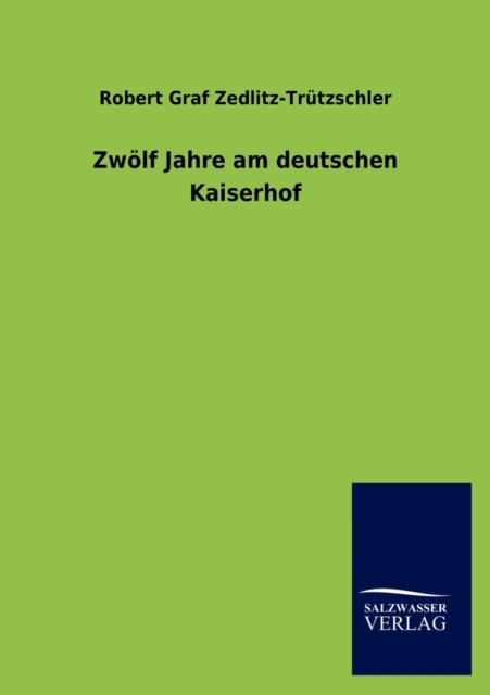 Zwoelf Jahre am deutschen Kaiserhof