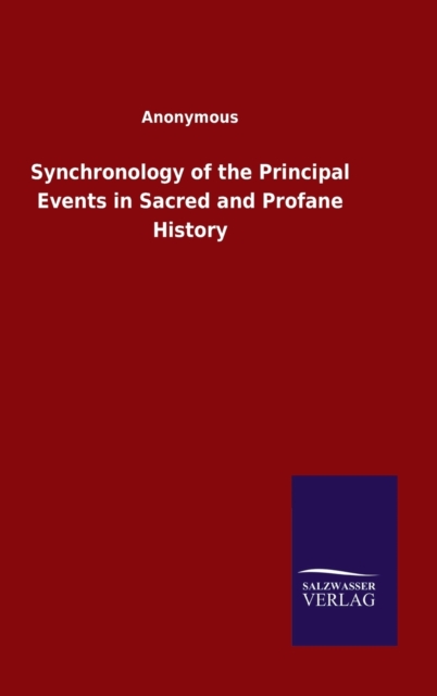 Synchronology of the Principal Events in Sacred and Profane History