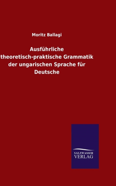 Ausfuhrliche theoretisch-praktische Grammatik der ungarischen Sprache fur Deutsche