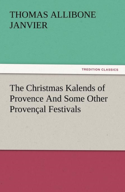 Christmas Kalends of Provence and Some Other Provencal Festivals