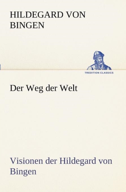 Weg Der Welt. Visionen Der Hildegard Von Bingen