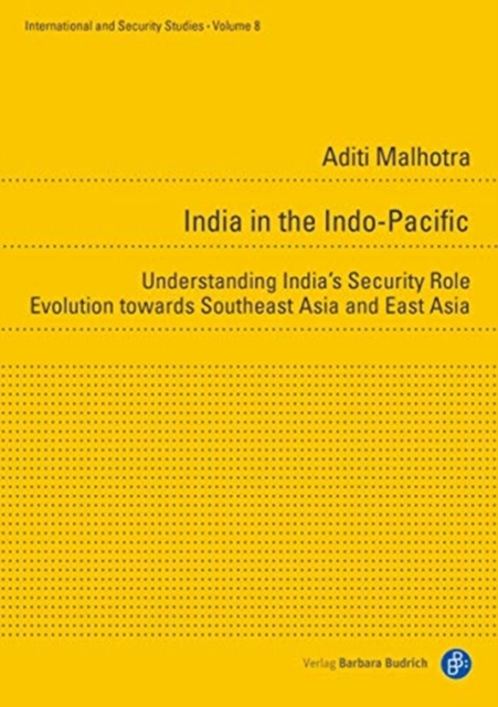 India in the Indo-Pacific - Understanding India's Security Role Evolution towards Southeast Asia and East Asia