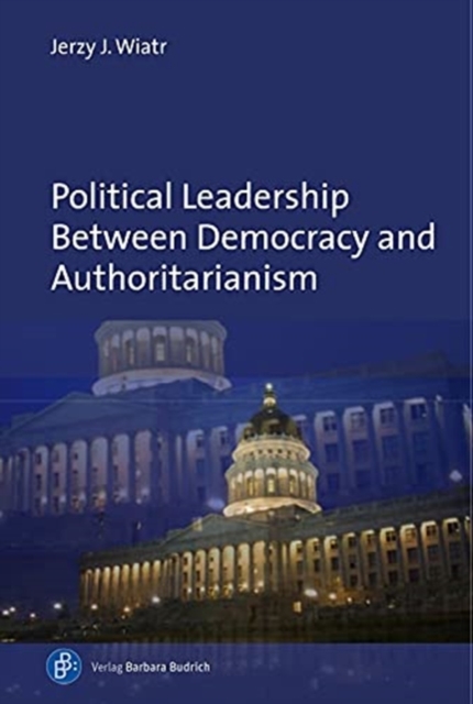 Political Leadership Between Democracy and Autho - Comparative and Historical Perspectives