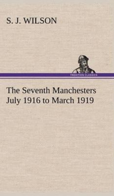 Seventh Manchesters July 1916 to March 1919