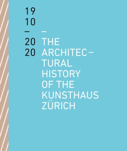 Architectural History of the Kunsthaus Zurich 1910-2020