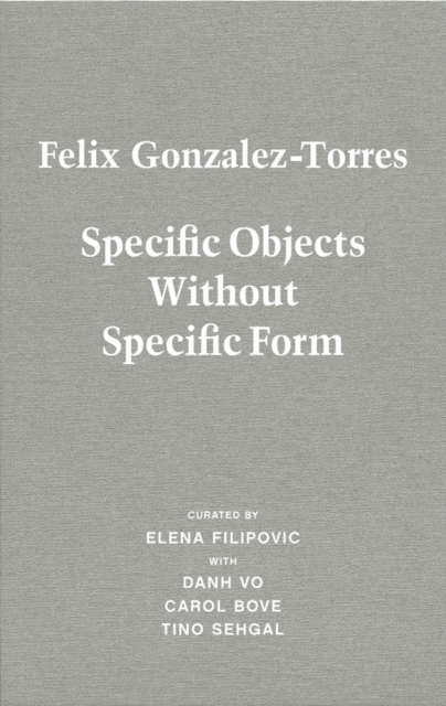 Felix Gonzalez-Torres. Specific Objects without Specific Form