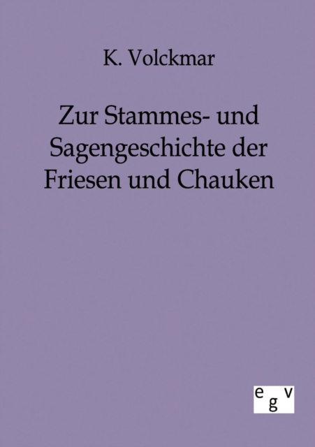 Zur Stammes- und Sagengeschichte der Friesen und Chauken