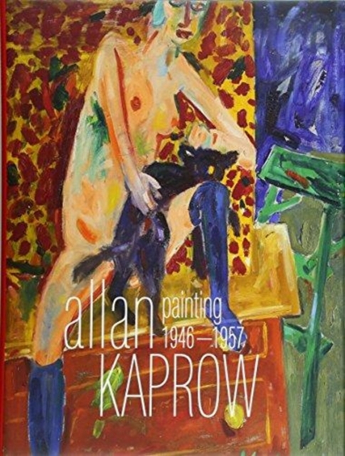 Allan Kaprow: Painting 1946-1957