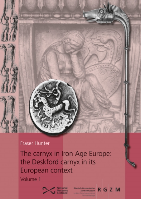 carnyx in Iron Age Europe: the Deskford carnyx in its European context