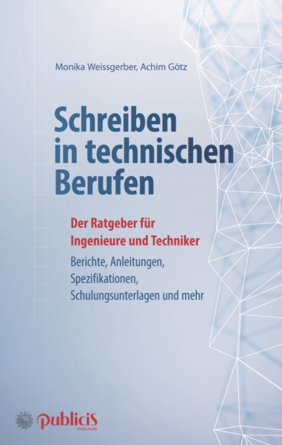 Schreiben in technischen Berufen 3e - Der Ratgeber fur Ingenieure und Techniker: Konzepte, Berichte, Dokumentationen, Schulungsunterlagen,