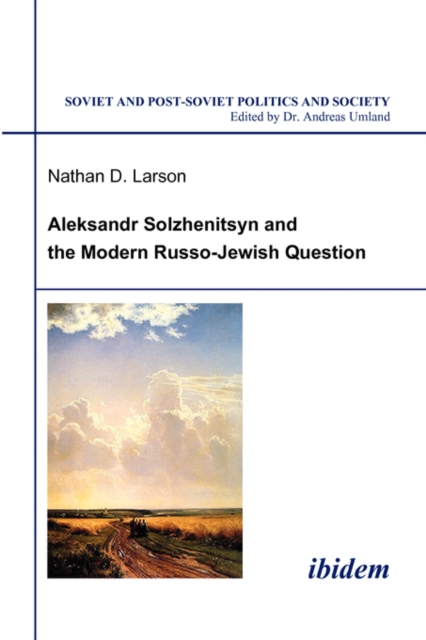 Aleksandr Solzhenitsyn and the Modern Russo-Jewish Question.