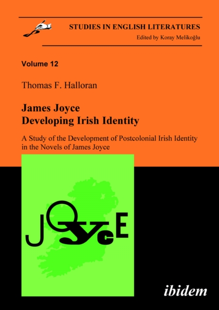 James Joyce: Developing Irish Identity - A Study of the Development of Postcolonial Irish Identity in the Novels of James Joyce