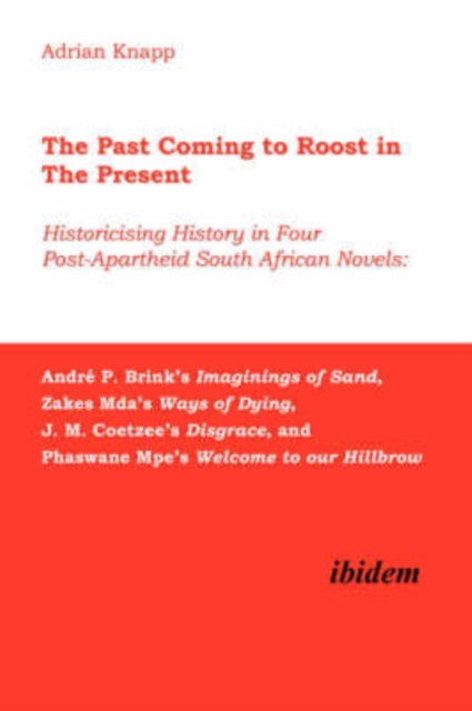 Past Coming to Roost in the Present - Historicising History in Four Post-Apartheid South African Novels: Andre P. Brink's Imaginings