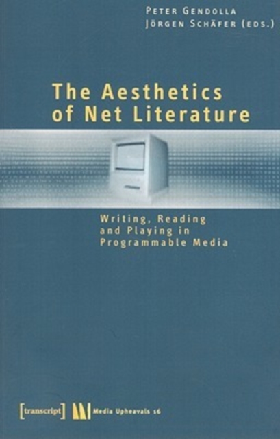 Aesthetics of Net Literature - Writing, Reading and Playing in Programmable Media