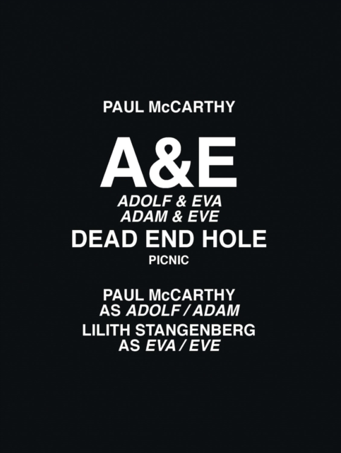 Paul McCarthy: A&e, Dead End Hole, Picnic