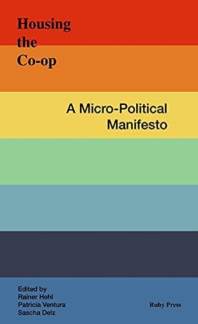 Housing The Co-Op - A Micro-Political Manifesto