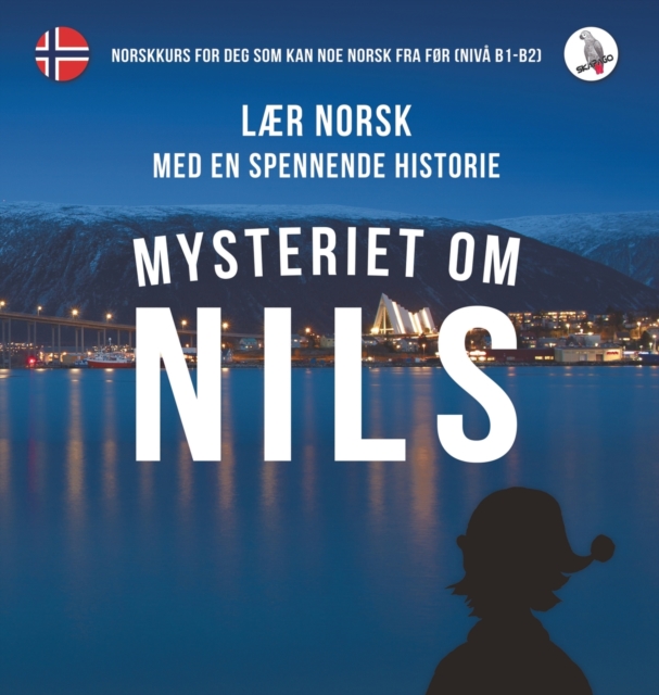 Mysteriet om Nils. Lær norsk med en spennende historie. Norskkurs for deg som kan noe norsk fra før (niva B1-B2).